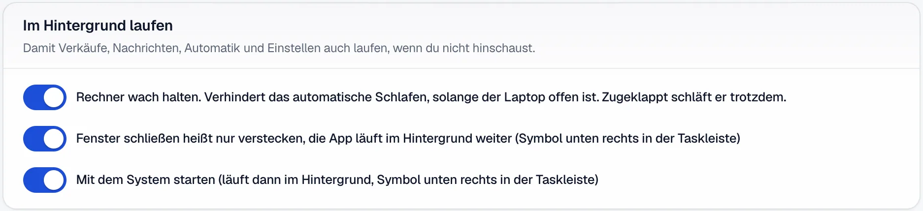 Die Karte Im Hintergrund laufen unter Einstellungen, App mit den drei Schaltern Rechner wach halten, Im Hintergrund weiterlaufen und Mit dem System starten.