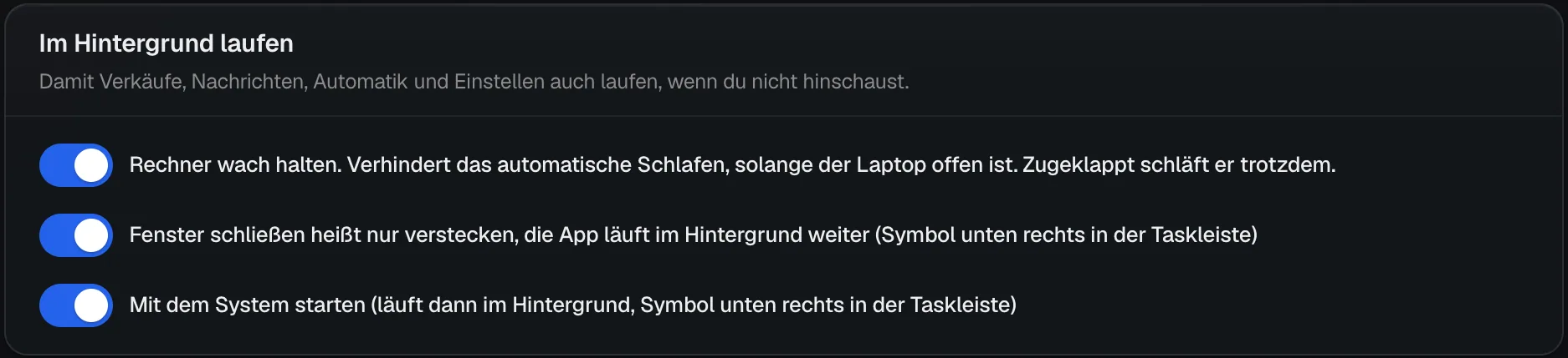 Die Karte Im Hintergrund laufen unter Einstellungen, App mit den drei Schaltern Rechner wach halten, Im Hintergrund weiterlaufen und Mit dem System starten.